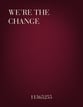We're the Change SATB choral sheet music cover